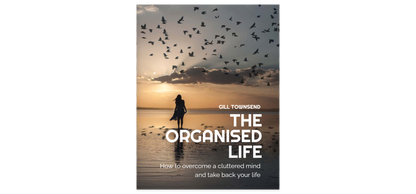 The Organised Life - How To Overcome  A Cluttered Mind And Take Back Your Life eBook