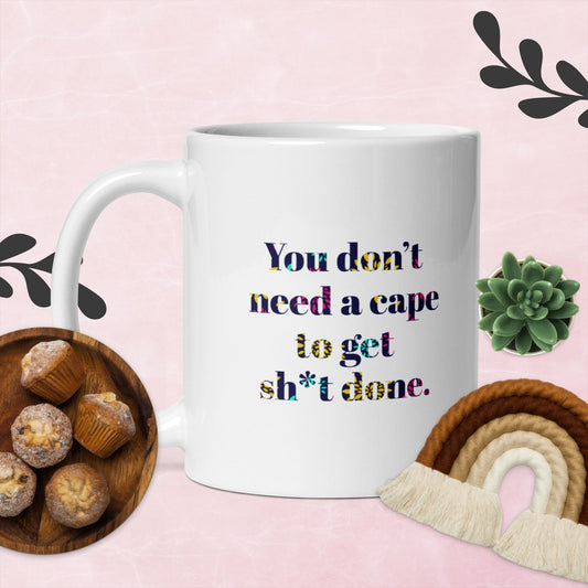 You Don’t Need a Cape to Get Sh*t Done – Cheeky Motivational Quote Mug by Swear Jar Mama